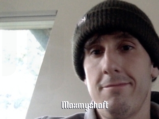 Maxmyshaft