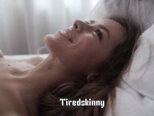 Tiredskinny